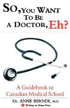 Paperback So, You Want to Be a Doctor, Eh? a Guidebook to Canadian Medical School Book