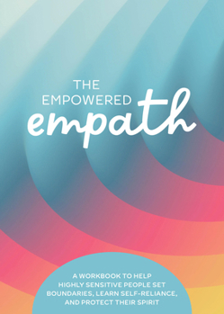 Paperback The Empowered Empath: A Workbook to Help Highly Sensitive People Set Boundaries, Learn Self-Reliance, and Protect Their Spirit Book