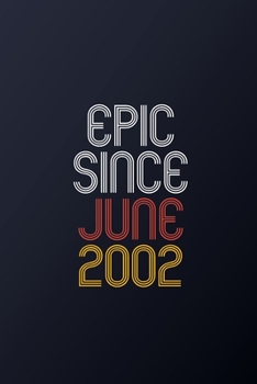 Epic Since June 2002: Blank Lined Journal, Happy Birthday Notebook, Diary Perfect Gift For Your Loved Ones