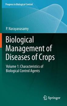 Biological Management of Diseases of Crops: Volume 1: Characteristics of Biological Control Agents