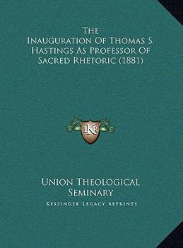 The Inauguration Of Thomas S. Hastings As Professor Of Sacred Rhetoric