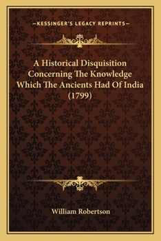 A Historical Disquisition Concerning the Knowledge which the Ancients had of India