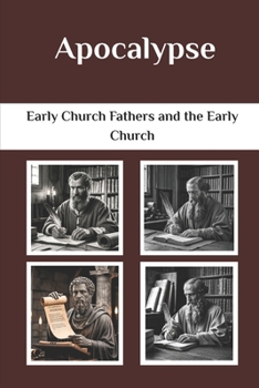 Apocalypse: Early Church Fathers and the Early Church (Early Church Fathers and the Early Church Series)