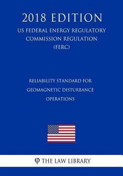 Reliability Standard for Geomagnetic Disturbance Operations (US Federal Energy Regulatory Commission Regulation) (FERC)