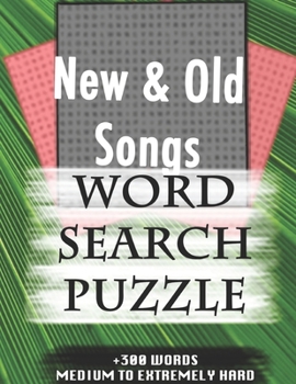 New & Old Songs WORD SEARCH PUZZLE +300 WORDS Medium To Extremely Hard: AND MANY MORE OTHER TOPICS, With Solutions, 8x11' 80 Pages, All Ages : Kids ... Word Search Puzzles, Seniors And Adults.
