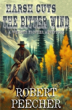 Paperback Harsh Cuts the Bitter Wind: A Western Frontier Adventure Book