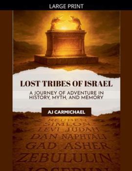 Lost Tribes of Israel: A Journey of Adventure in History, Myth, and Memory (Legends of Antiquity)