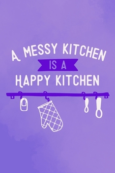 Paperback A Messy Kitchen Is A Happy Kitchen: Blank Lined Notebook: Baking Gift Culinary Student Gift 6x9 110 Blank Pages Plain White Paper Soft Cover Book