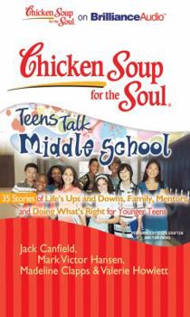 Audio CD Chicken Soup for the Soul: Teens Talk Middle School - 35 Stories of Life's Ups and Downs, Family, Mentors, and Doing What's Right for Younger Teens Book