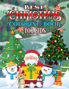 Best Christmas Coloring Book For Kids: 50 Christmas Coloring Pages with Snowman, Christmas Trees, Santa, Reindeer & More! Perfect Gift Idea for Christmas.