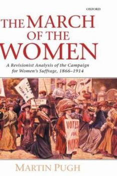Hardcover The March of the Women: A Revisionist Analysis of the Campaign for Women's Suffrage, 1866-1914 Book