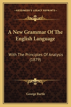 Paperback A New Grammar Of The English Language: With The Principles Of Analysis (1879) Book