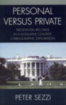 Paperback Personal vs. Private: A Bibliographic Exploration of Access, Ownership, and Control of Presidential Papers, Records, and Documents Book