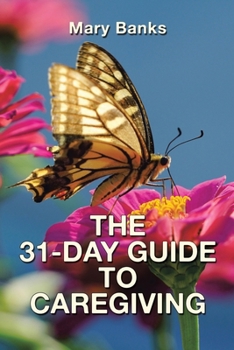 Paperback The 31-Day Guide to Caregiving Book