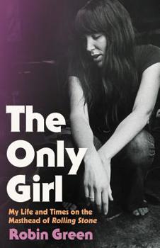 Hardcover The Only Girl: My Life and Times on the Masthead of Rolling Stone Book