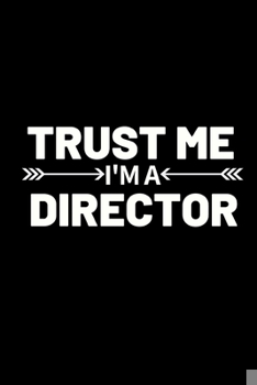 Paperback Trust Me I'M A Director: Funny Director Notebook/Journal (6" X 9") Great Appreciation Gift For Directors Book