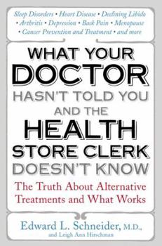 Paperback What Your Doctor Hasn't Told You and the Health Store Clerk Doesn't Know: The Truth about Alternative Treatments and What Works Book