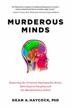 Hardcover Murderous Minds: Exploring the Criminal Psychopathic Brain: Neurological Imaging and the Manifestation of Evil Book