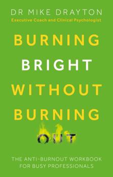 Paperback Burning Bright Without Burning Out: The anti-burnout workbook for busy professionals Book