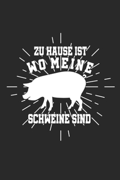 Zu Hause ist wo meine Schweine sind: Notizbuch/Tagebuch/Organizer/120 Linierte Seiten/ 6x9 Zoll (German Edition)