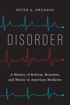 Hardcover Disorder: A History of Reform, Reaction, and Money in American Medicine Book