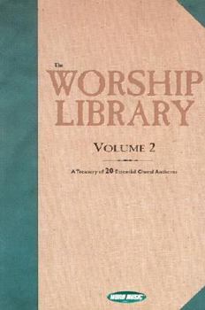 Paperback The Worship Library: Volume 2, a Treasury of 20 Essential Choral Anthems Book
