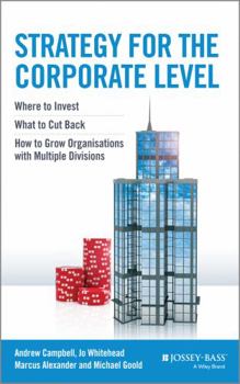 Hardcover Strategy for the Corporate Level: Where to Invest, What to Cut Back and How to Grow Organisations with Multiple Divisions Book