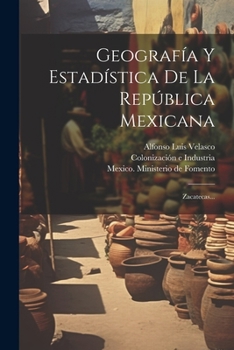 Paperback Geografía Y Estadística De La República Mexicana: Zacatecas... [Spanish] Book