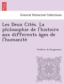 Paperback Les Deux Cite S. La Philosophie de L'Histoire Aux Differents a Ges de L'Humanite [French] Book