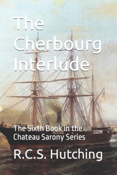 Paperback The Cherbourg Interlude: The Sixth Book in the Chateau Sarony Series Book