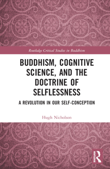 Hardcover Buddhism, Cognitive Science, and the Doctrine of Selflessness: A Revolution in Our Self-Conception Book