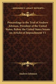 Paperback Proceedings in the Trial of Andrew Johnson, President of the United States, Before the United States Senate on Articles of Impeachment V1 Book