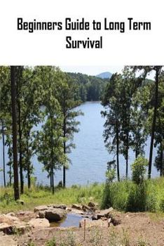 Paperback Beginners Guide to Long Term Survival: Beginners Guide to Long Term Survival: Survival Mindset/Inventory Checklist Book