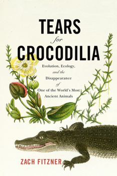 Paperback Tears for Crocodilia: Evolution, Ecology, and the Disappearance of One of the World's Most Ancient Animals Book