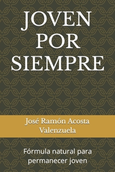 Paperback Joven Por Siempre: Fórmula natural para permanecer joven [Spanish] Book