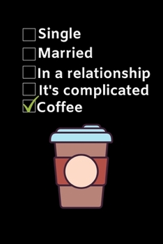 Paperback Single. Married. In a relationship. It's complicated. Coffee: Funny Coffee Lovers Notebook/Journal (6" X 9") Book