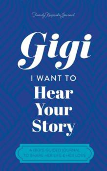 Hardcover Gigi, I Want to Hear Your Story: A Mother's Guided Journal To Share Her Life & Her Love Book