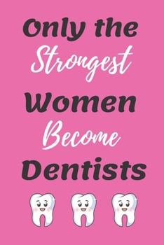 Paperback only the strongest women become dentists: Lined notebook & journal for women future dentist gift / women dentist gifts / future dentist Book