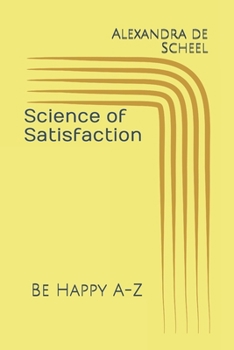 Paperback Science of Satisfaction: Be Happy A-Z Book