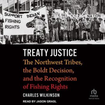 Treaty Justice: The Northwest Tribes, the Boldt Decision, and the Recognition of Fishing Rights, Library Edition