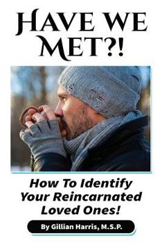 Paperback Have We Met?!: How To Identify Your Reincarnated Loved Ones! Book