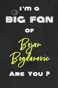 Paperback I'm a Big Fan of Bojan Bogdanovic Are You ? - Notebook for Notes, Thoughts, Ideas, Reminders, Lists to do, Planning(for basketball lovers, basketball Book