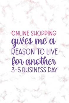 Online Shopping Gives Me A Reason To Live For Another 3-5 Bussiness Days: Notebook Journal Composition Blank Lined Diary Notepad 120 Pages Paperback Golden Pink Marble Online Shopping
