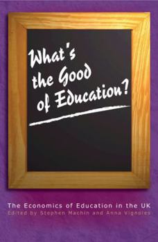 Paperback What's the Good of Education?: The Economics of Education in the UK Book
