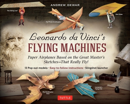Paperback Leonardo Da Vinci's Flying Machines Kit: Paper Airplanes Based on the Great Master's Sketches - That Really Fly! (13 Pop-Out Models; Easy-To-Follow In Book
