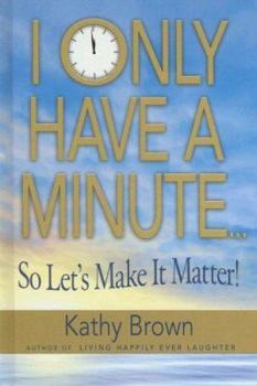 Library Binding I Only Have a Minute: So Let's Make It Matter! Book