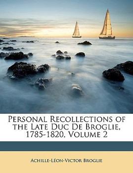 Paperback Personal Recollections of the Late Duc De Broglie, 1785-1820, Volume 2 Book