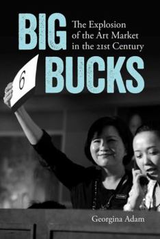 Paperback Big Bucks: The Explosion of the Art Market in the 21st Century Book