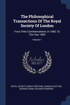 Paperback The Philosophical Transactions Of The Royal Society Of London: From Their Commencement, In 1665, To The Year 1800; Volume 1 Book