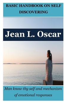 Paperback Basic Handbook on Self Discovering: Man know thy self and mechanism of emotional responses Book